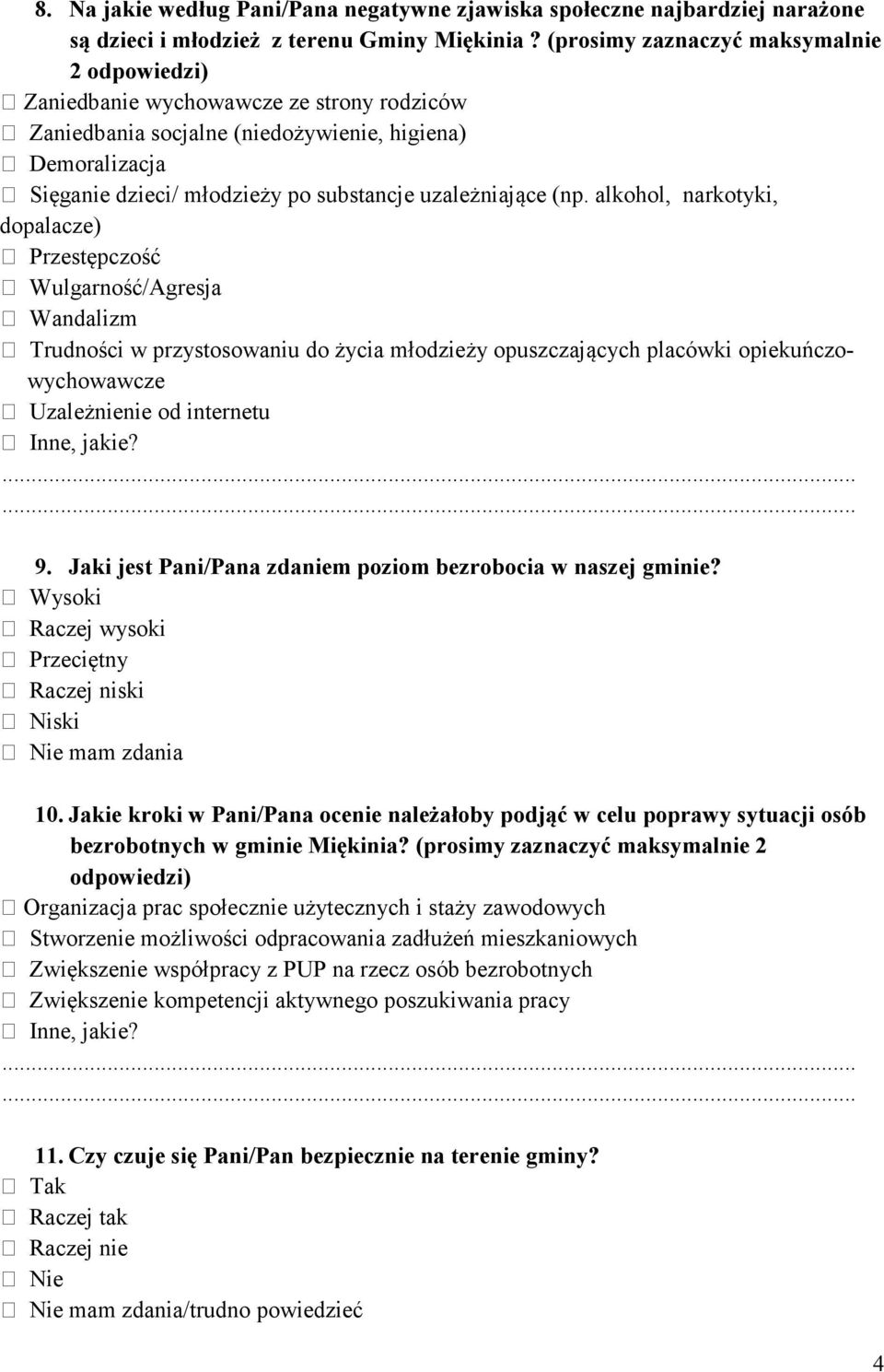 alkohol, narkotyki, dopalacze) Przestępczość Wulgarność/Agresja Wandalizm Trudności w przystosowaniu do życia młodzieży opuszczających placówki opiekuńczowychowawcze Uzależnienie od internetu 9.