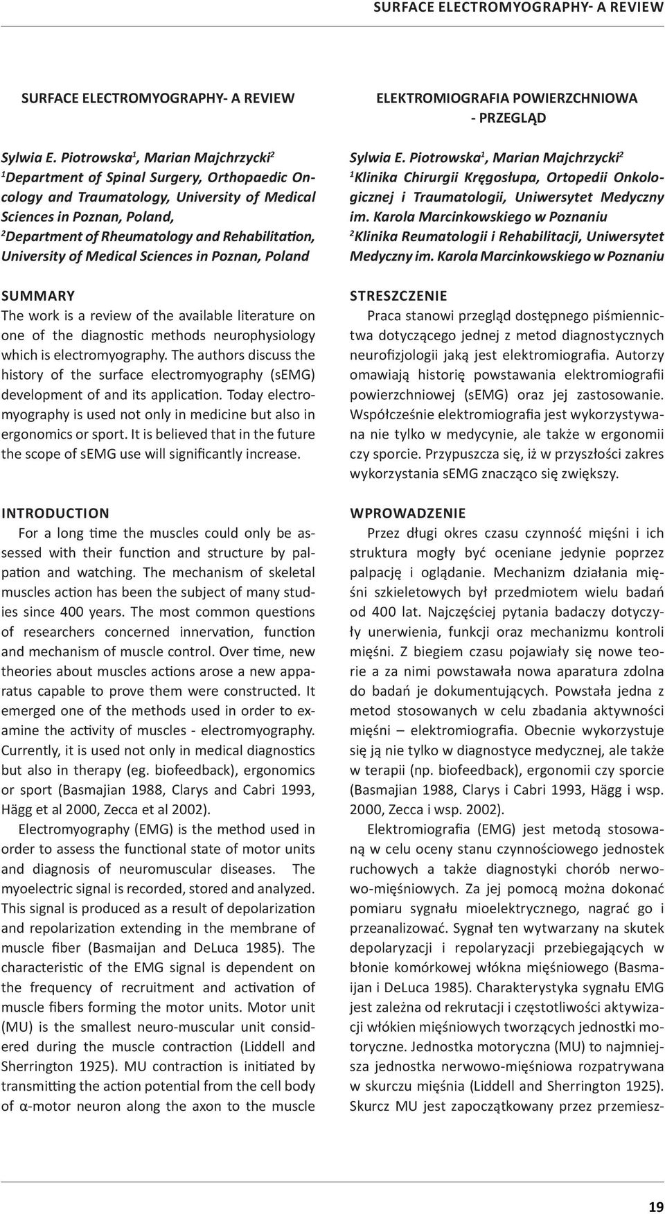 Rehabilitation, University of Medical Sciences in Poznan, Poland SUMMARY The work is a review of the available literature on one of the diagnostic methods neurophysiology which is electromyography.