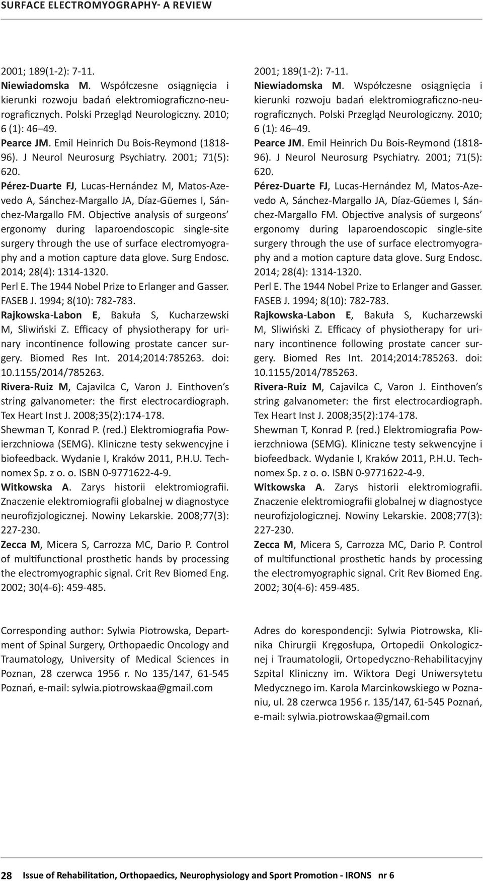 Objective analysis of surgeons ergonomy during laparoendoscopic single-site surgery through the use of surface electromyography and a motion capture data glove. Surg Endosc. 2014; 28(4): 1314-1320.