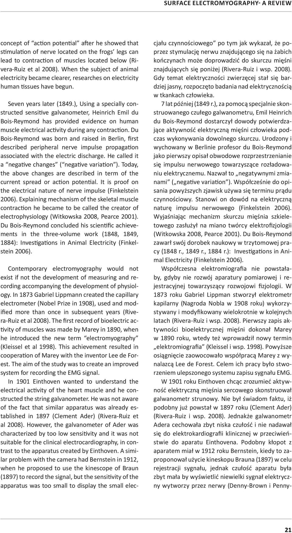 ), Using a specially constructed sensitive galvanometer, Heinrich Emil du Bois-Reymond has provided evidence on human muscle electrical activity during any contraction.