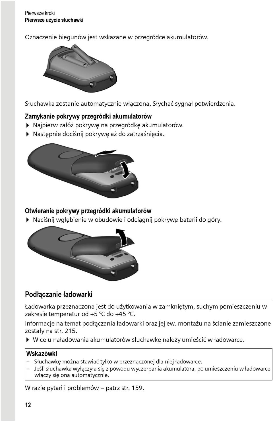 Otwieranie pokrywy przegródki akumulatorów Naciśnij wgłębienie w obudowie i odciągnij pokrywę baterii do góry.