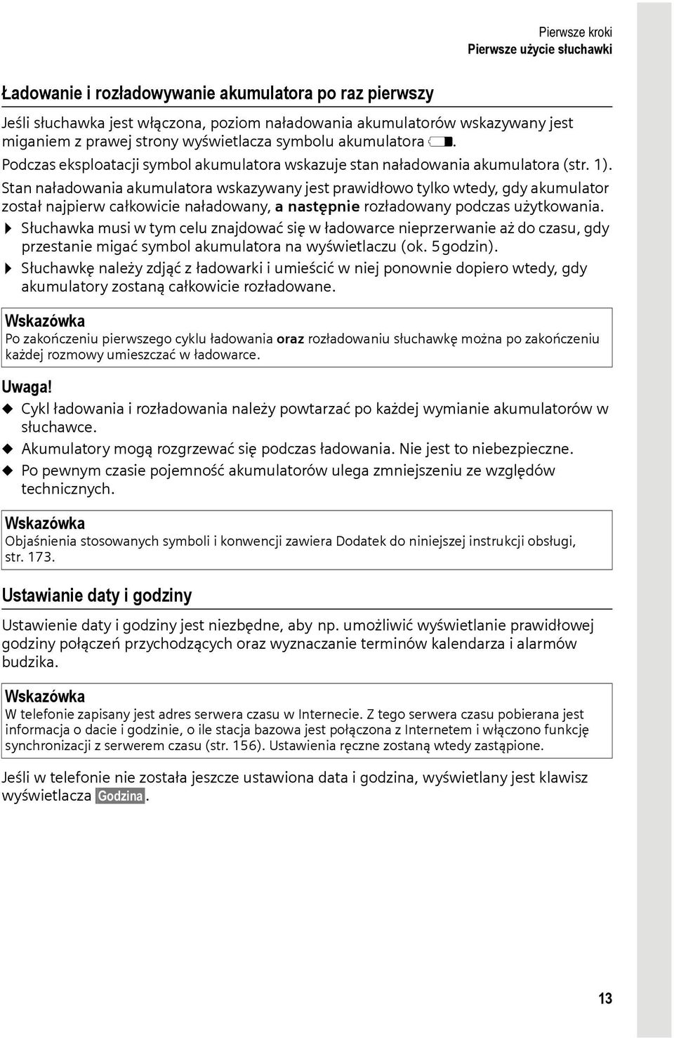 Stan naładowania akumulatora wskazywany jest prawidłowo tylko wtedy, gdy akumulator został najpierw całkowicie naładowany, a następnie rozładowany podczas użytkowania.