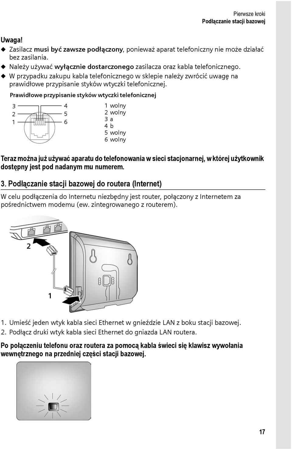 u W przypadku zakupu kabla telefonicznego w sklepie należy zwrócić uwagę na prawidłowe przypisanie styków wtyczki telefonicznej.