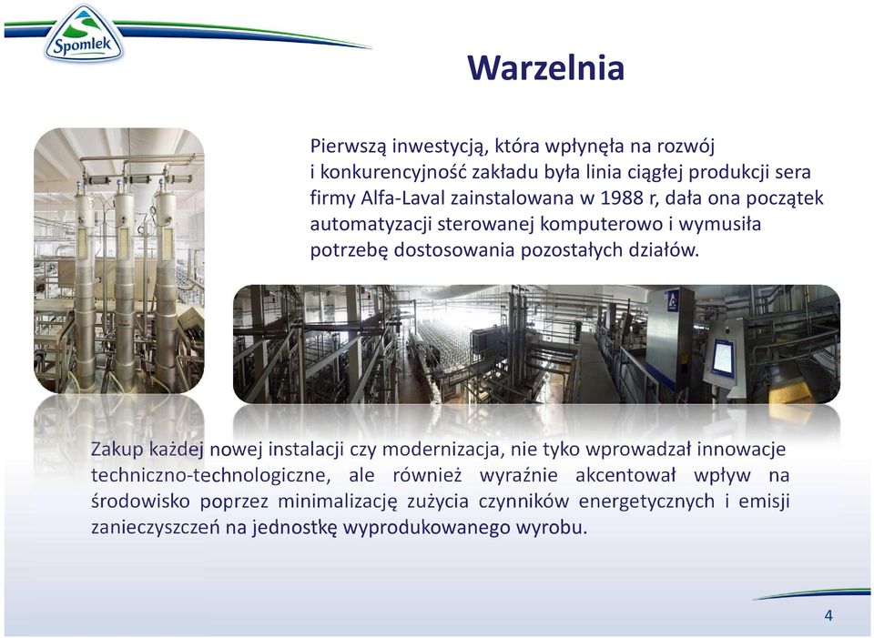 Zakup każdej nowej instalacji czy modernizacja, nie tyko wprowadzał innowacje techniczno-technologiczne, ale również wyraźnie