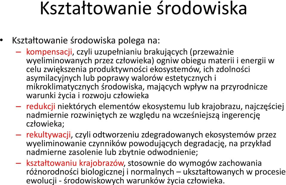 niektórych elementów ekosystemu lub krajobrazu, najczęściej nadmiernie rozwiniętych ze względu na wcześniejszą ingerencję człowieka; rekultywacji, czyli odtworzeniu zdegradowanych ekosystemów przez