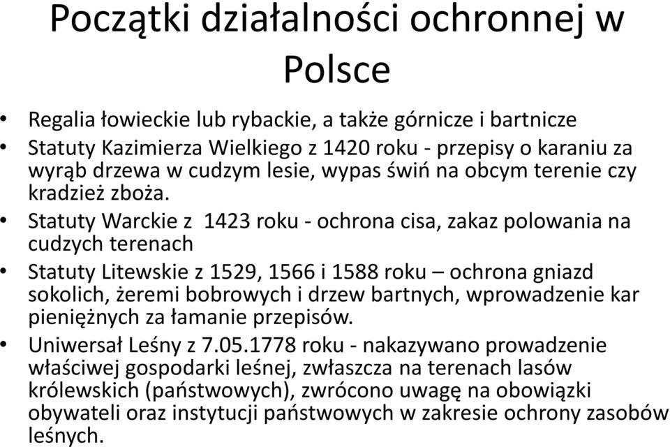 Statuty Warckie z 1423 roku - ochrona cisa, zakaz polowania na cudzych terenach Statuty Litewskie z 1529, 1566 i 1588 roku ochrona gniazd sokolich, żeremi bobrowych i drzew