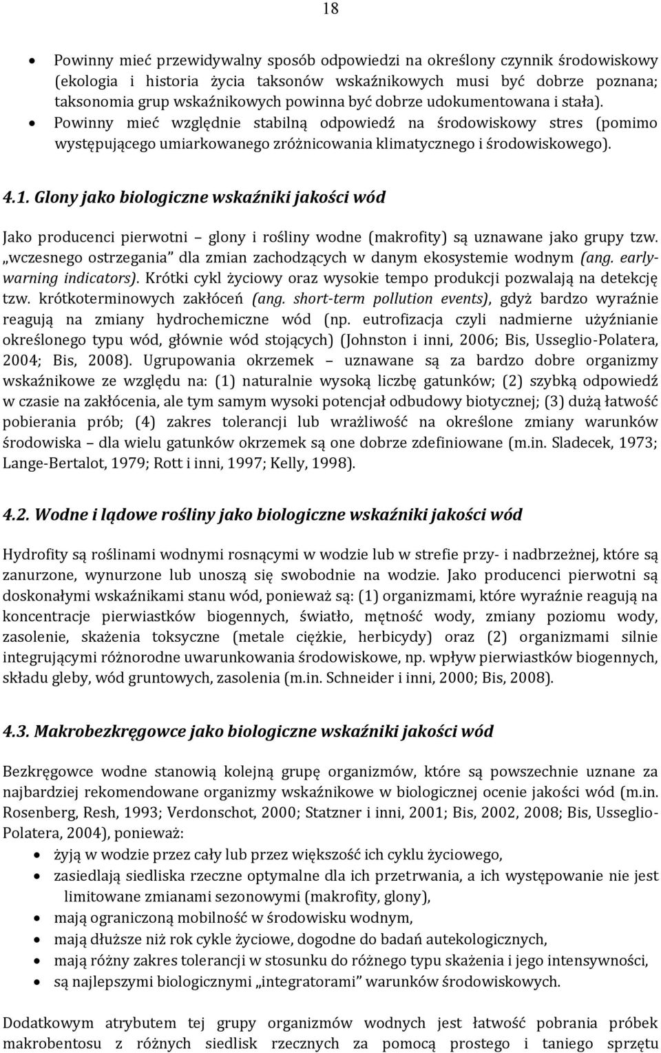 Glony jako biologiczne wskaźniki jakości wód Jako producenci pierwotni glony i rośliny wodne (makrofity) są uznawane jako grupy tzw.