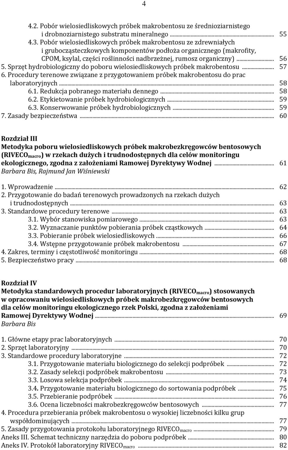 Sprzęt hydrobiologiczny do poboru wielosiedliskowych próbek makrobentosu... 57 6. Procedury terenowe związane z przygotowaniem próbek makrobentosu do prac laboratoryjnych... 58 6.1.