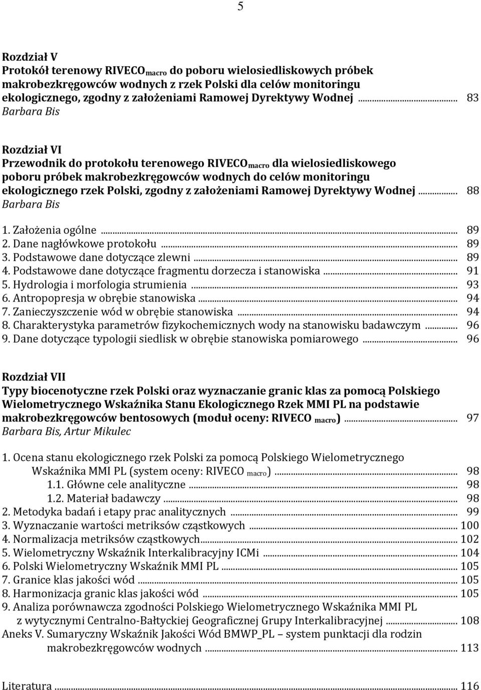 .. 83 Barbara Bis Rozdział VI Przewodnik do protokołu terenowego RIVECO macro dla wielosiedliskowego poboru próbek makrobezkręgowców wodnych do celów monitoringu ekologicznego rzek Polski, zgodny z