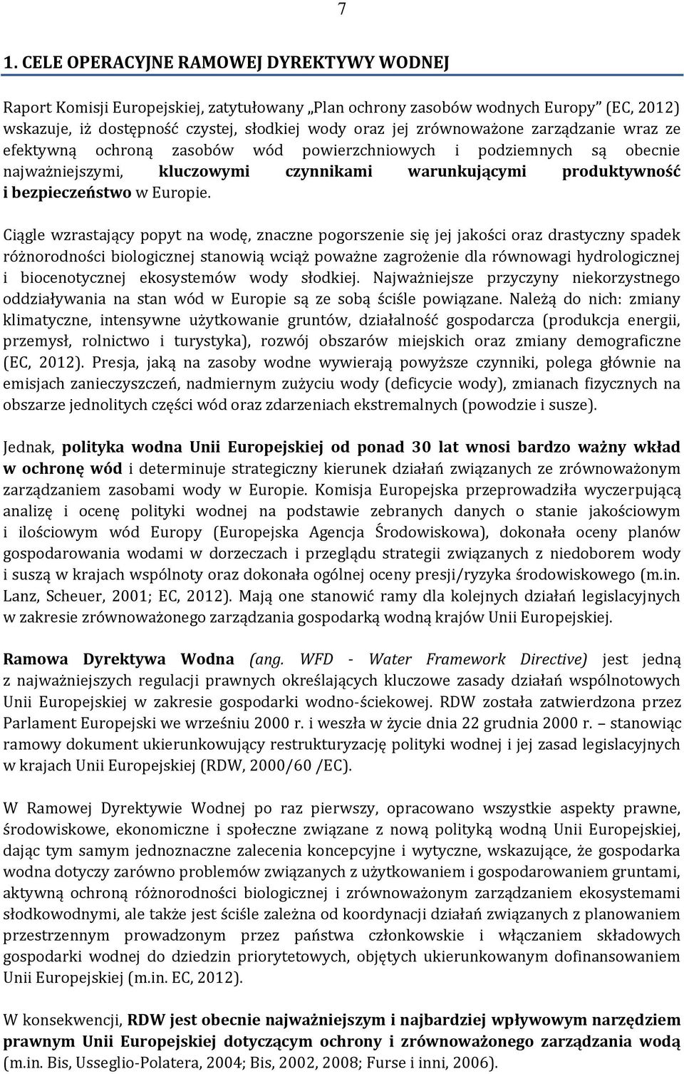 Ciągle wzrastający popyt na wodę, znaczne pogorszenie się jej jakości oraz drastyczny spadek różnorodności biologicznej stanowią wciąż poważne zagrożenie dla równowagi hydrologicznej i biocenotycznej