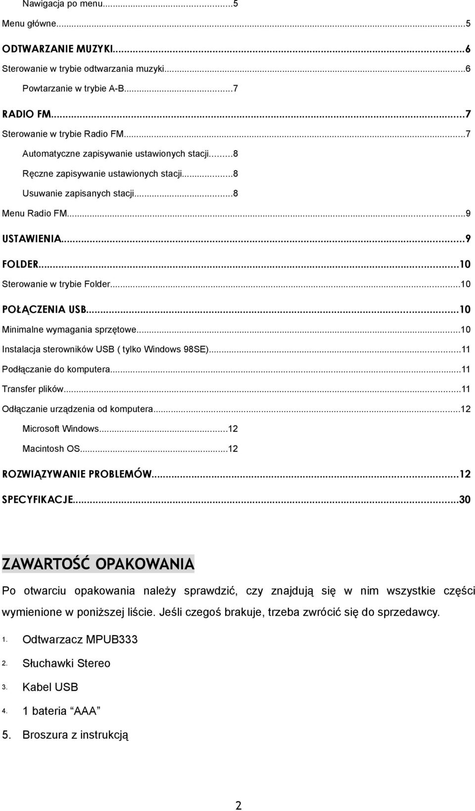 ..10 POŁĄCZENIA USB...10 Minimalne wymagania sprzętowe...10 Instalacja sterowników USB ( tylko Windows 98SE)...11 Podłączanie do komputera...11 Transfer plików...11 Odłączanie urządzenia od komputera.