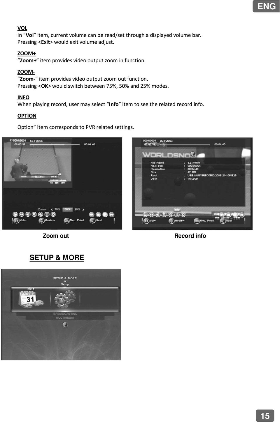 ZOOM- Zoom- item provides video output zoom out function. Pressing <OK> would switch between 75%, 50% and 25% modes.