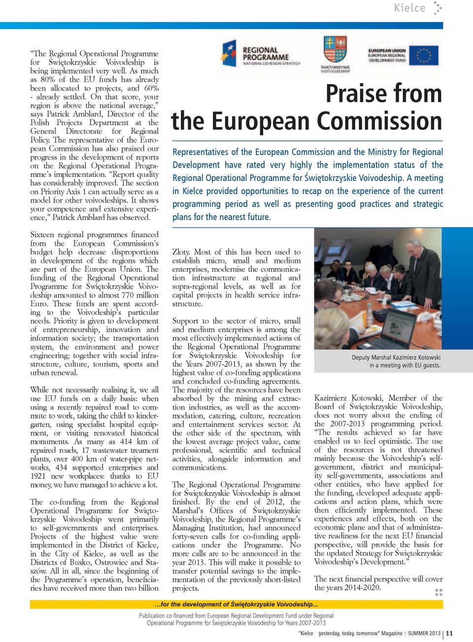 The representative of the European Commission has also praised our progress in the development of reports on the Regional Operational Programme s implementation.