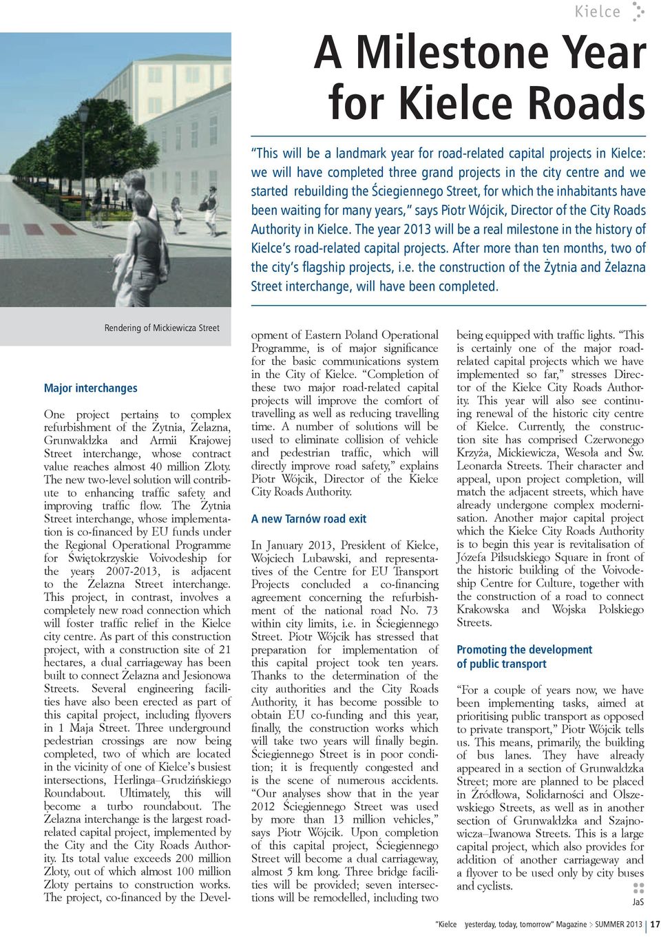 The year 2013 will be a real milestone in the history of Kielce s road-related capital projects. After more than ten months, two of the city s flagship projects, i.e. the construction of the Żytnia and Żelazna Street interchange, will have been completed.