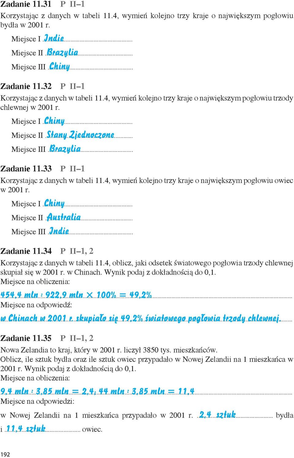 .. Brazylia Zadanie 11.33 P II 1 Korzystając z danych w tabeli 11.4, wymień kolejno trzy kraje o największym pogłowiu owiec w 2001 r. Miejsce I... Chiny Miejsce II... Australia Miejsce III.