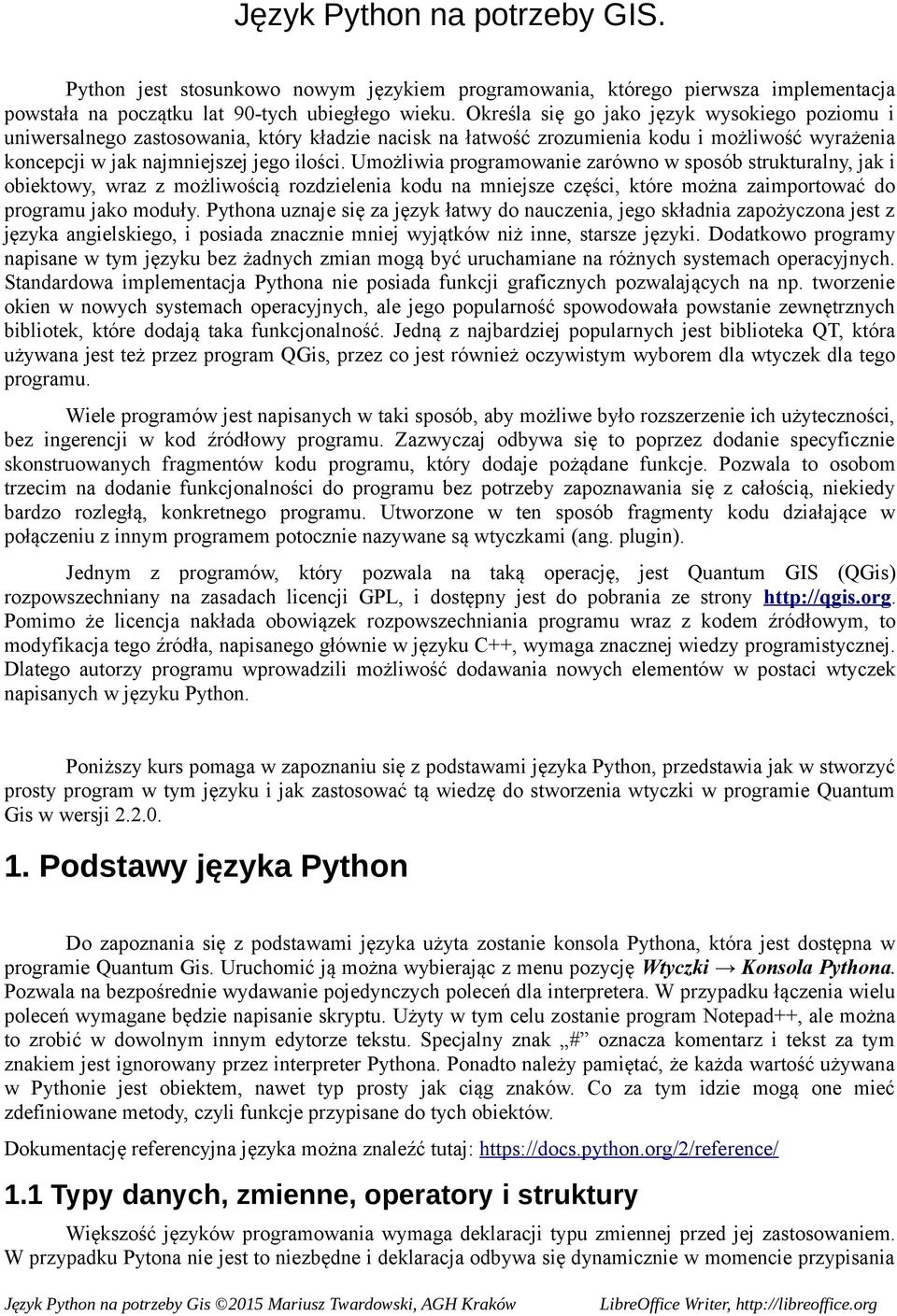 Umożliwia programowanie zarówno w sposób strukturalny, jak i obiektowy, wraz z możliwością rozdzielenia kodu na mniejsze części, które można zaimportować do programu jako moduły.