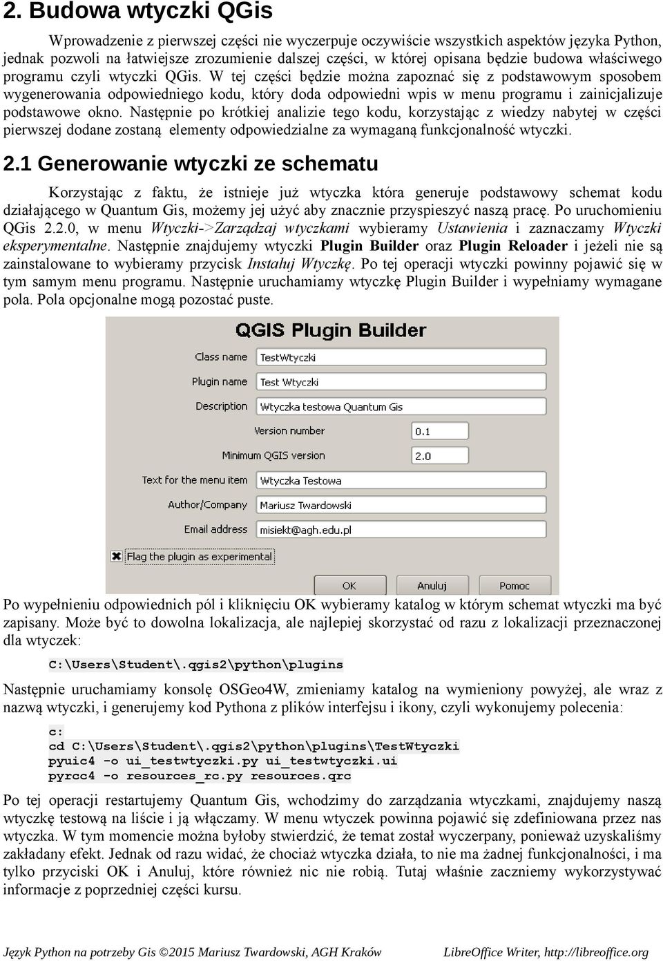 W tej części będzie można zapoznać się z podstawowym sposobem wygenerowania odpowiedniego kodu, który doda odpowiedni wpis w menu programu i zainicjalizuje podstawowe okno.