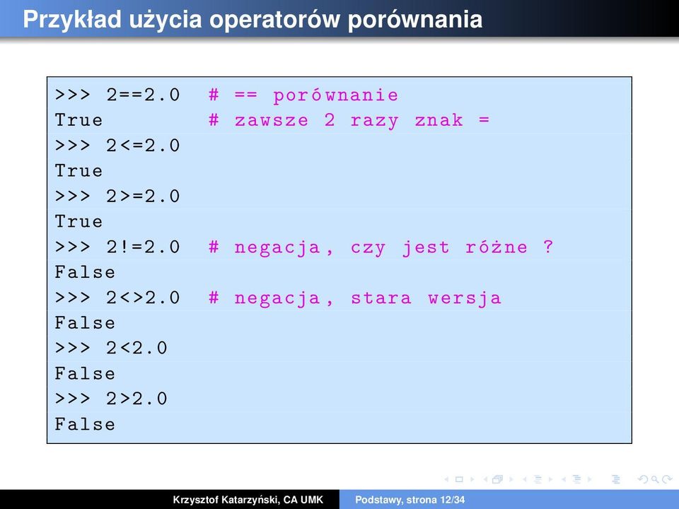 0 True >>> 2! =2. 0 # negacja, czy jest r ó ż ne? False >>> 2 < >2.