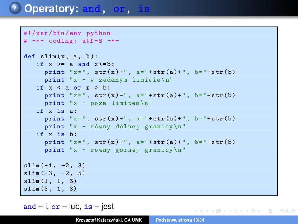 x < a or x > b: print "x=", str (x)+", a="+ str (a)+", b="+ str (b) print " x - poza limitem \ n" if x is a: print "x=", str (x)+", a="+ str (a)+", b="+ str