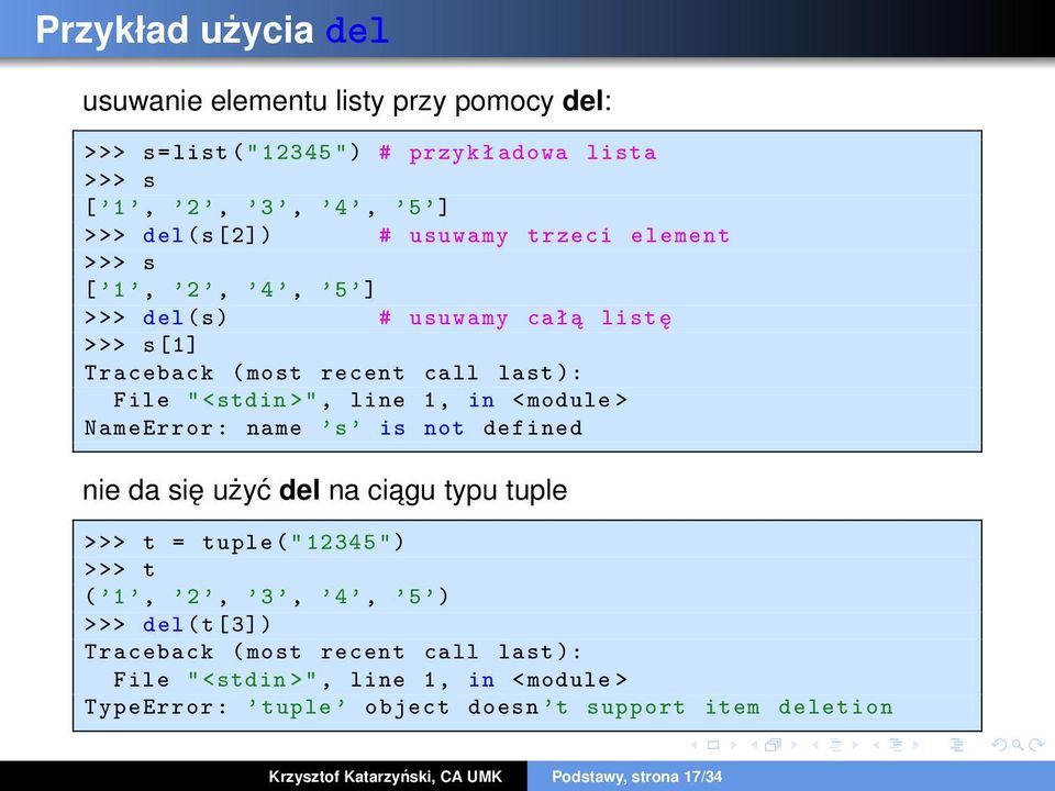 NameError : name s is not defined nie da się użyć del na ciagu typu tuple >>> t = tuple (" 12345 ") >>> t ( 1, 2, 3, 4, 5 ) >>> del (t [3]) Traceback ( most