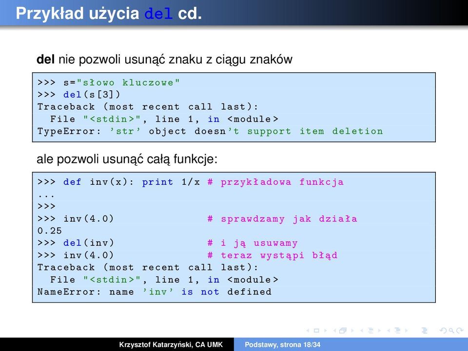 <module > TypeError : str object doesn t support item deletion ale pozwoli usunać cała funkcje: >>> def inv ( x): print 1/ x # przyk ł adowa funkcja.