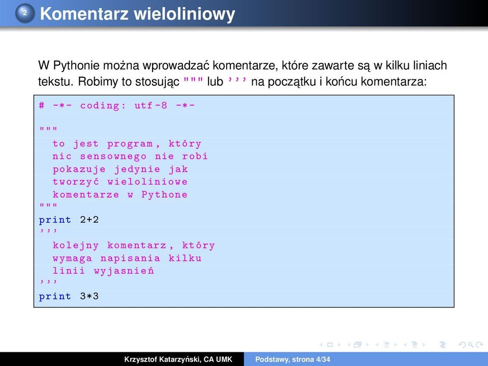 robi pokazuje jedynie jak tworzy ć wieloliniowe komentarze w Pythone """ print 2+2 kolejny komentarz,