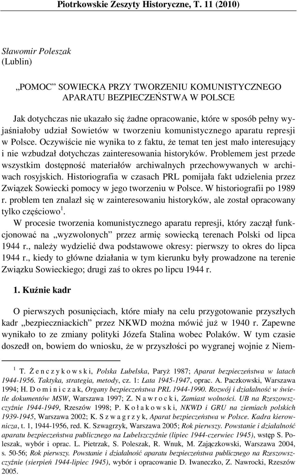 udział Sowietów w tworzeniu komunistycznego aparatu represji w Polsce. Oczywiście nie wynika to z faktu, że temat ten jest mało interesujący i nie wzbudzał dotychczas zainteresowania historyków.