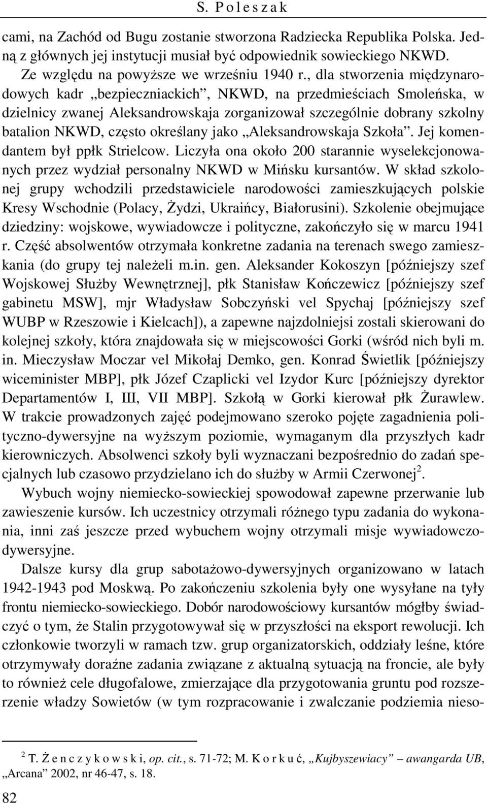 , dla stworzenia międzynarodowych kadr bezpieczniackich, NKWD, na przedmieściach Smoleńska, w dzielnicy zwanej Aleksandrowskaja zorganizował szczególnie dobrany szkolny batalion NKWD, często