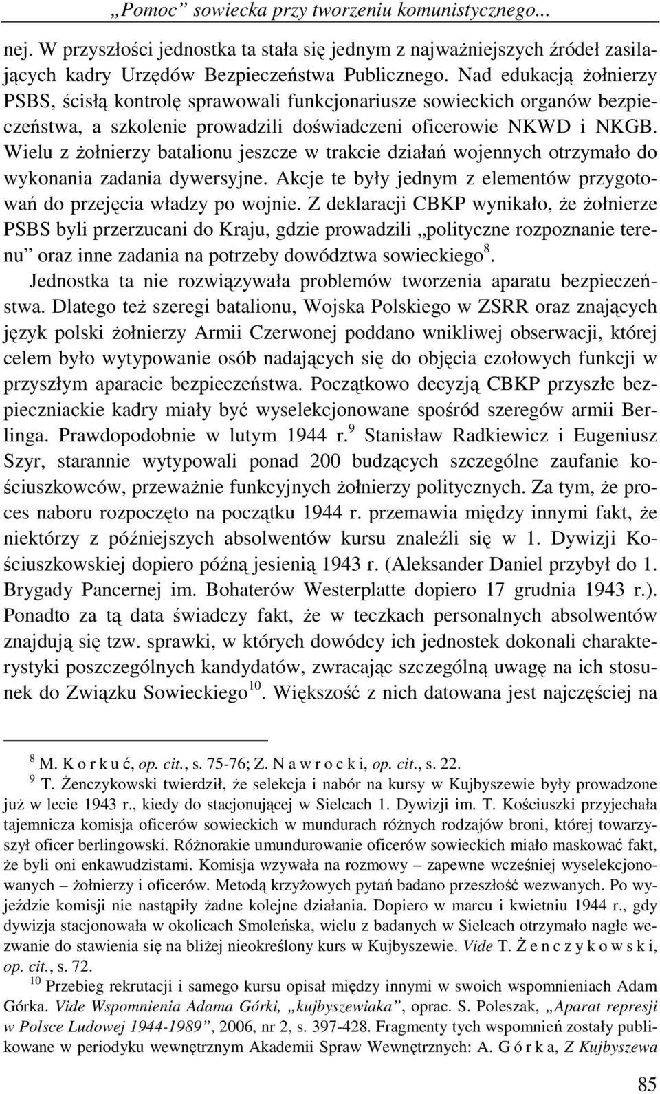 Wielu z żołnierzy batalionu jeszcze w trakcie działań wojennych otrzymało do wykonania zadania dywersyjne. Akcje te były jednym z elementów przygotowań do przejęcia władzy po wojnie.