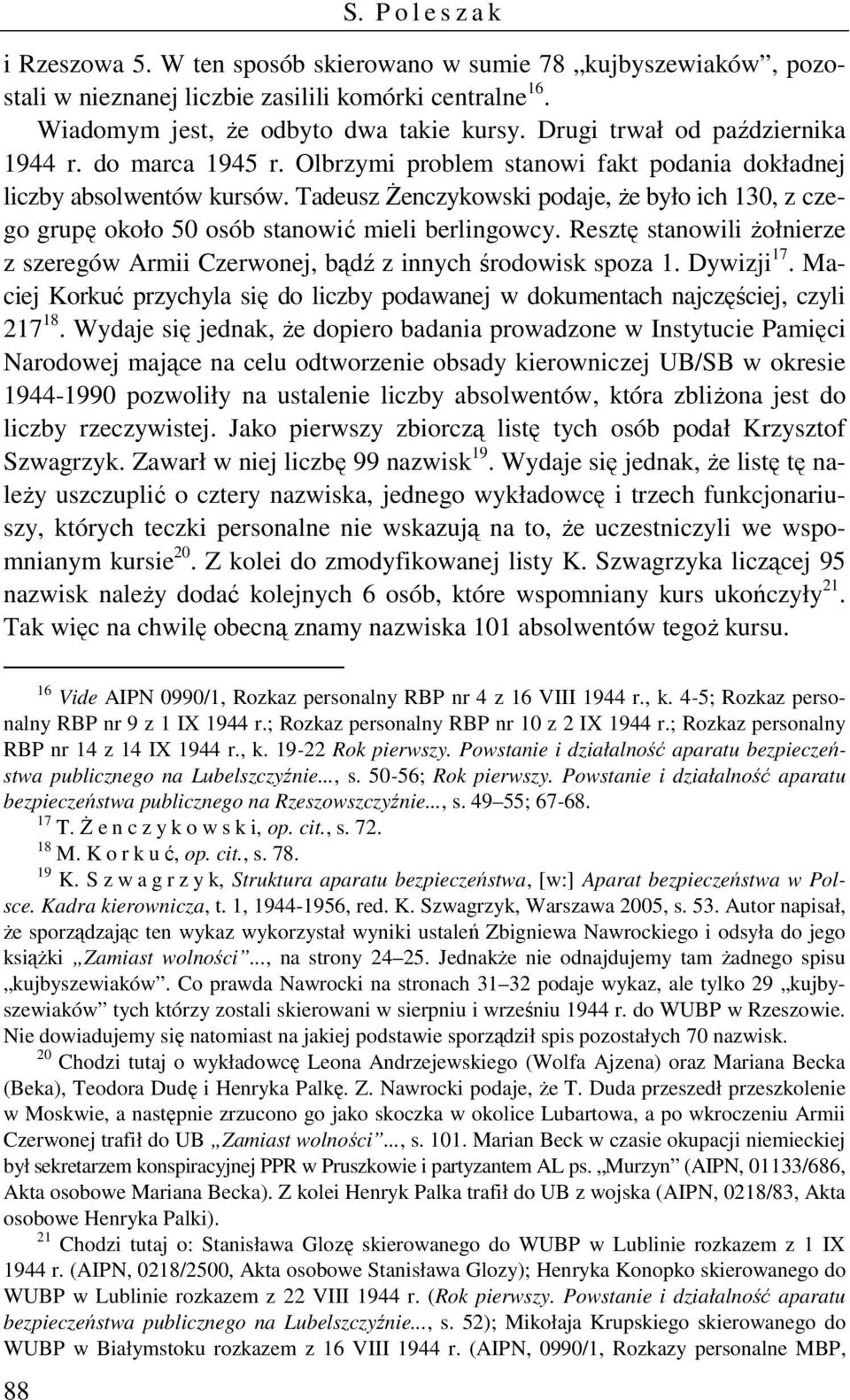 Tadeusz Żenczykowski podaje, że było ich 130, z czego grupę około 50 osób stanowić mieli berlingowcy. Resztę stanowili żołnierze z szeregów Armii Czerwonej, bądź z innych środowisk spoza 1.