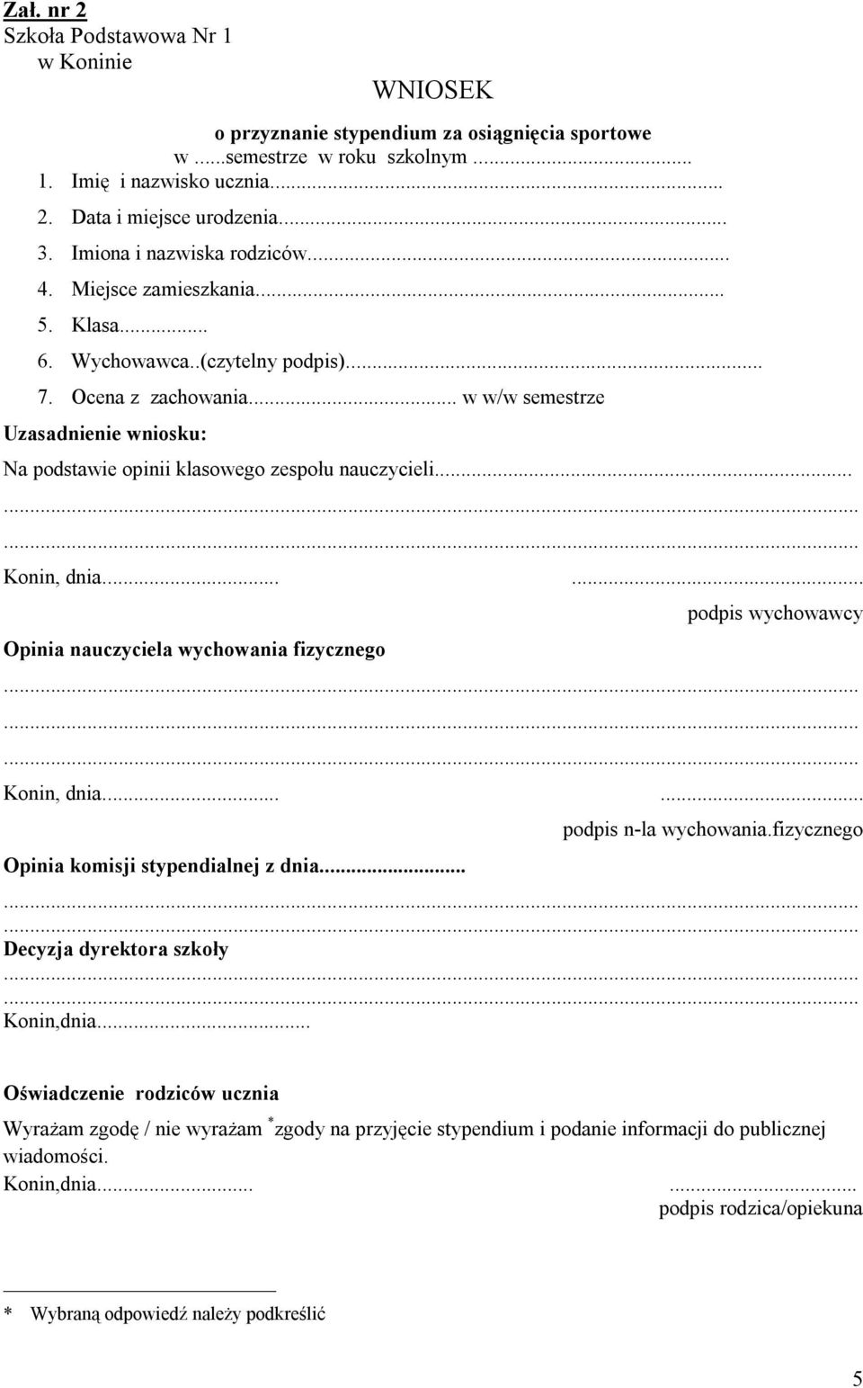 .. w w/w semestrze Uzasadnienie wniosku: Na podstawie opinii klasowego zespołu nauczycieli... Konin, dnia...... Opinia nauczyciela wychowania fizycznego podpis wychowawcy Konin, dnia.