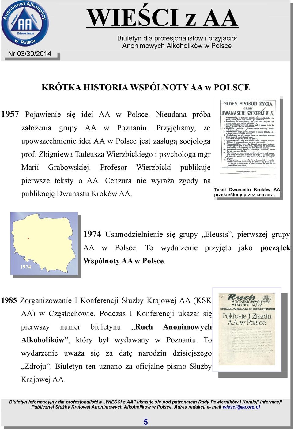 Cenzura nie wyraża zgody na Tekst Dwunastu Kroków AA przekreślony przez cenzora. publikację Dwunastu Kroków AA. 1974 Usamodzielnienie się grupy Eleusis, pierwszej grupy AA w Polsce.