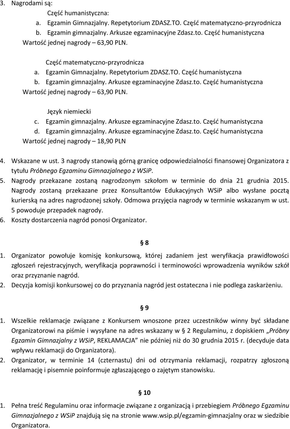 Język niemiecki c. Egzamin gimnazjalny. Arkusze egzaminacyjne Zdasz.to. Część humanistyczna d. Egzamin gimnazjalny. Arkusze egzaminacyjne Zdasz.to. Część humanistyczna Wartość jednej nagrody 18,90 PLN 4.