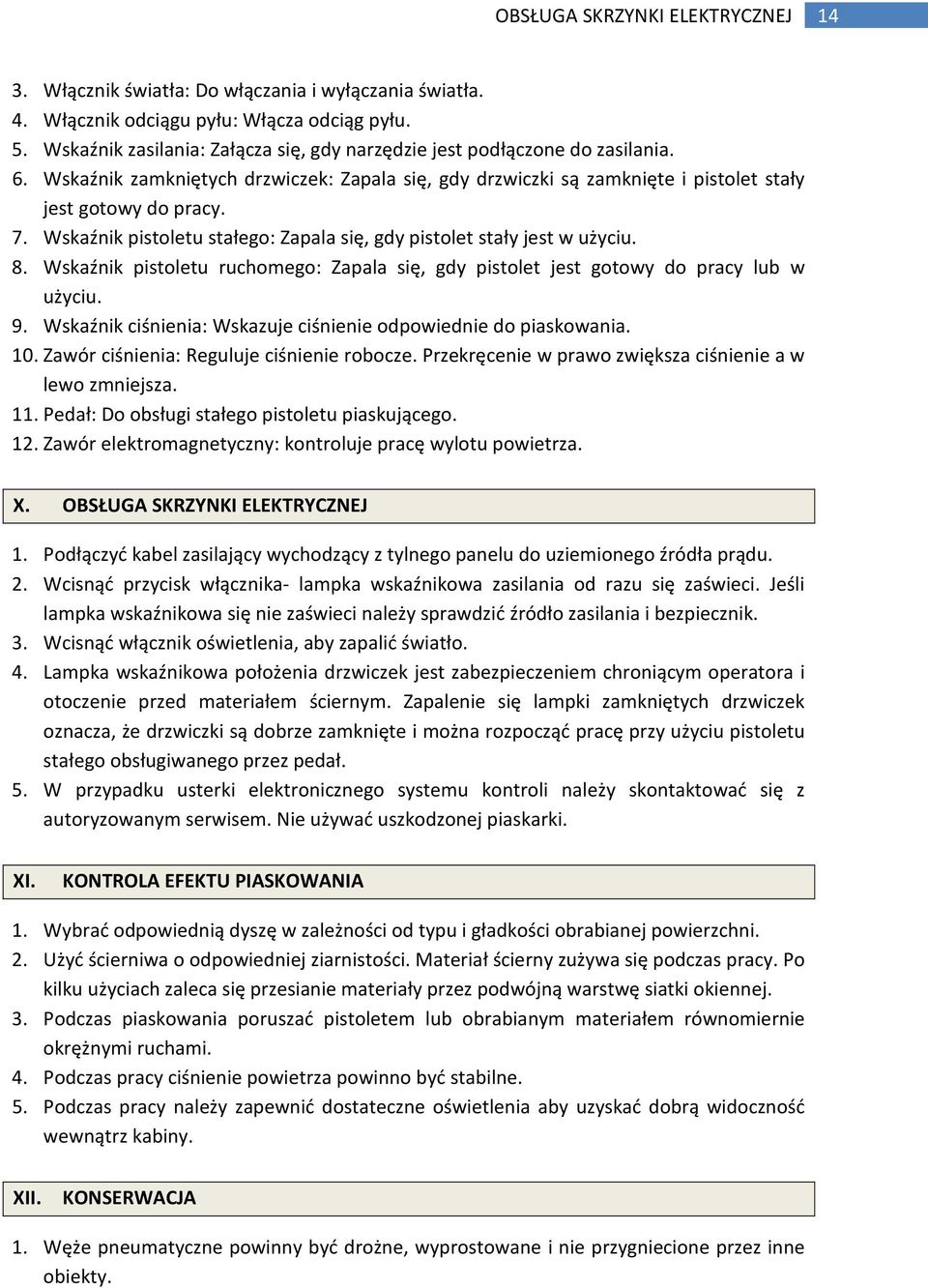 Wskaźnik pistoletu stałego: Zapala się, gdy pistolet stały jest w użyciu. 8. Wskaźnik pistoletu ruchomego: Zapala się, gdy pistolet jest gotowy do pracy lub w użyciu. 9.