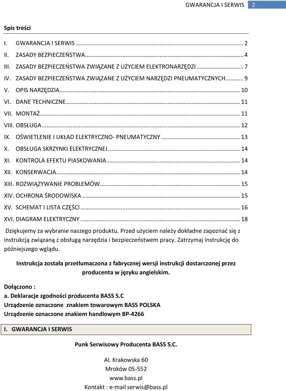 OŚWIETLENIE I UKŁAD ELEKTRYCZNO- PNEUMATYCZNY... 13 X. OBSŁUGA SKRZYNKI ELEKTRYCZNEJ... 14 XI. KONTROLA EFEKTU PIASKOWANIA... 14 XII. KONSERWACJA... 14 XIII. ROZWIĄZYWANIE PROBLEMÓW... 15 XIV.