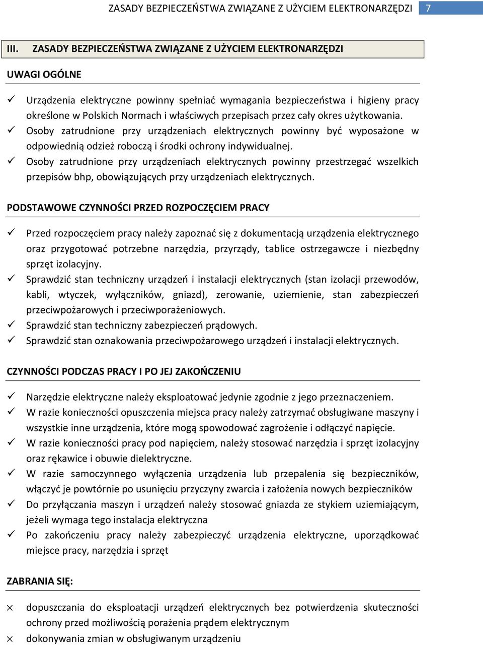 przepisach przez cały okres użytkowania. Osoby zatrudnione przy urządzeniach elektrycznych powinny być wyposażone w odpowiednią odzież roboczą i środki ochrony indywidualnej.