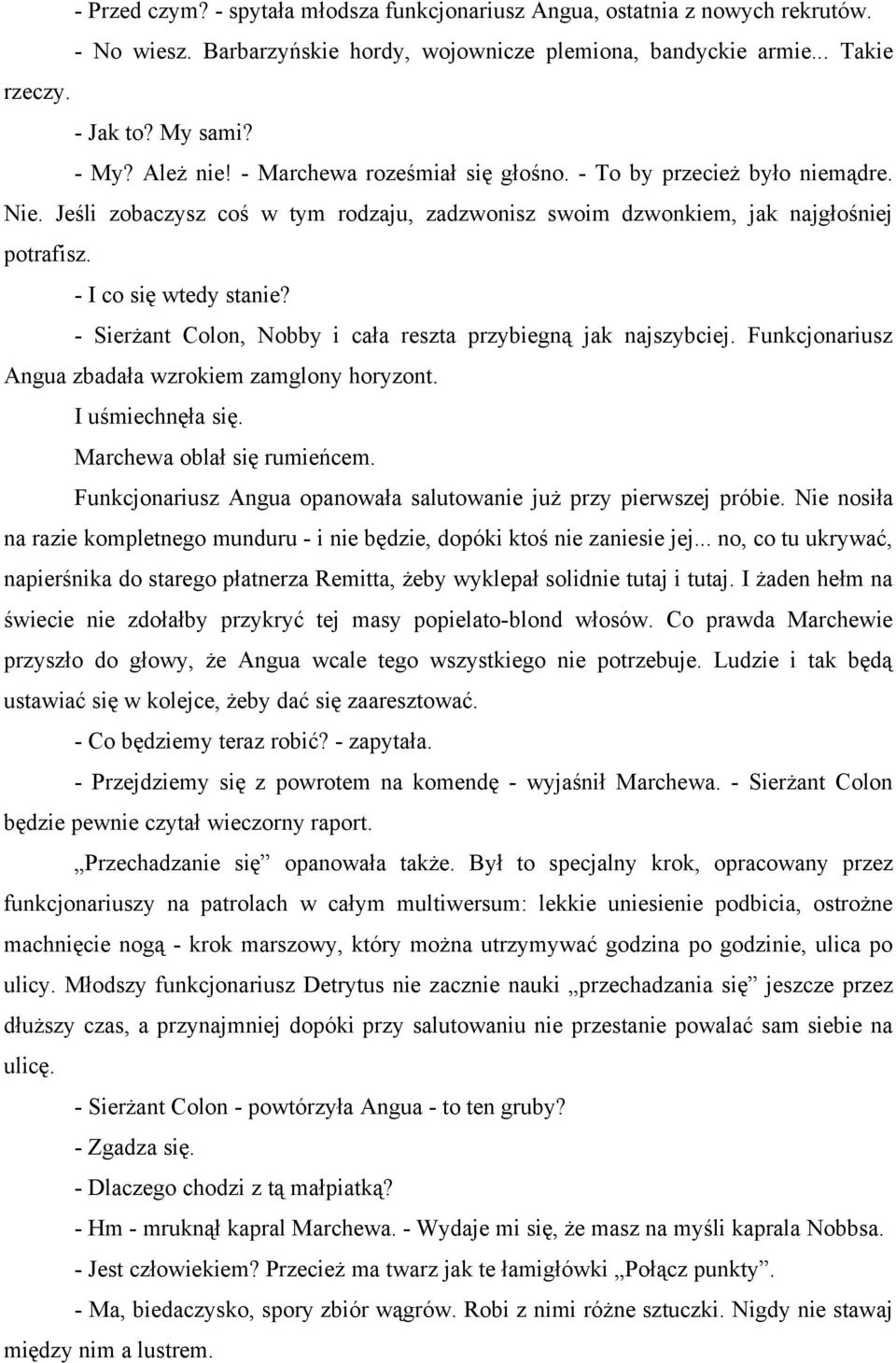 - Sierżant Colon, Nobby i cała reszta przybiegną jak najszybciej. Funkcjonariusz Angua zbadała wzrokiem zamglony horyzont. I uśmiechnęła się. Marchewa oblał się rumieńcem.