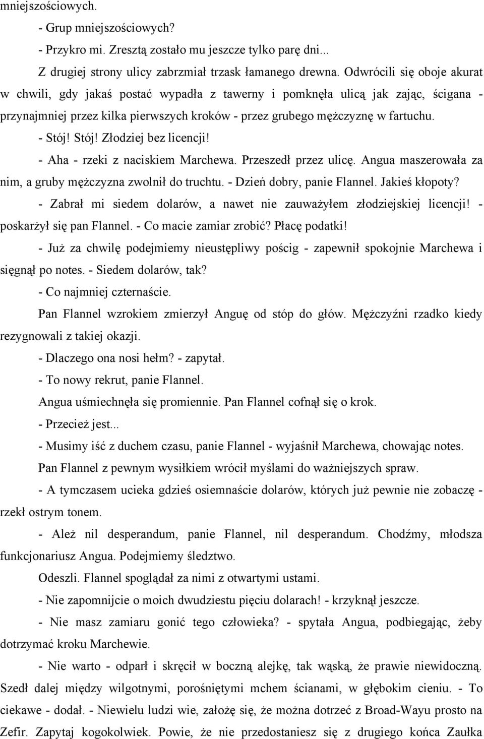 Stój! Złodziej bez licencji! - Aha - rzeki z naciskiem Marchewa. Przeszedł przez ulicę. Angua maszerowała za nim, a gruby mężczyzna zwolnił do truchtu. - Dzień dobry, panie Flannel. Jakieś kłopoty?