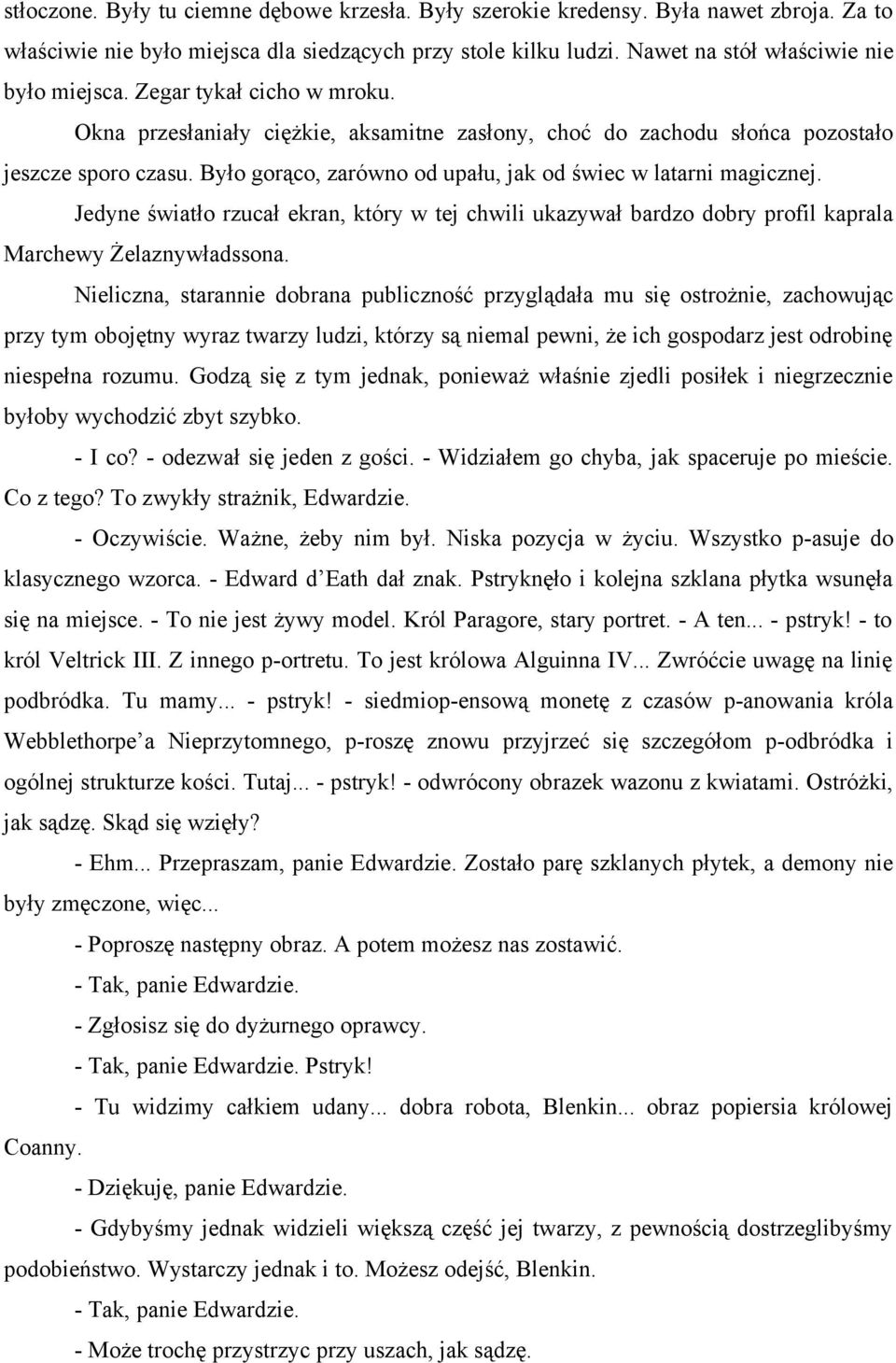 Jedyne światło rzucał ekran, który w tej chwili ukazywał bardzo dobry profil kaprala Marchewy Żelaznywładssona.