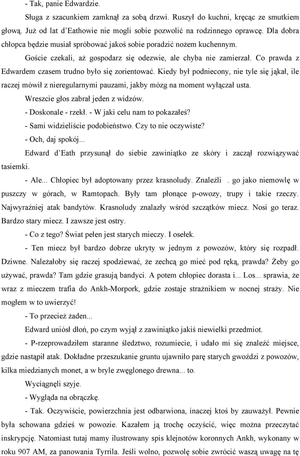 Co prawda z Edwardem czasem trudno było się zorientować. Kiedy był podniecony, nie tyle się jąkał, ile raczej mówił z nieregularnymi pauzami, jakby mózg na moment wyłączał usta.