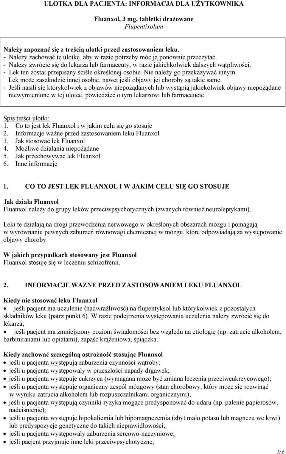 - Lek ten został przepisany ściśle określonej osobie. Nie należy go przekazywać innym. Lek może zaszkodzić innej osobie, nawet jeśli objawy jej choroby są takie same.