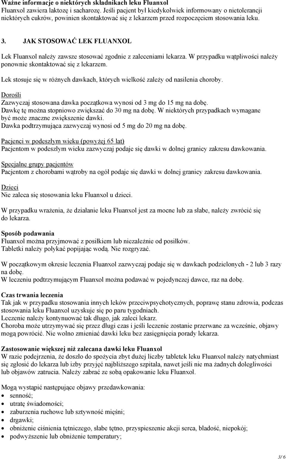 JAK STOSOWAĆ LEK FLUANXOL Lek Fluanxol należy zawsze stosować zgodnie z zaleceniami lekarza. W przypadku wątpliwości należy ponownie skontaktować się z lekarzem.