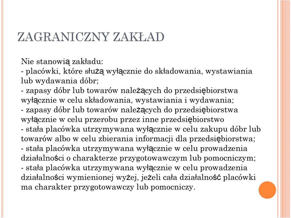 utrzymywana wyłącznie w celu zakupu dóbr lub towarów albo w celu zbierania informacji dla przedsiębiorstwa; - stała placówka utrzymywana wyłącznie w celu prowadzenia działalności o