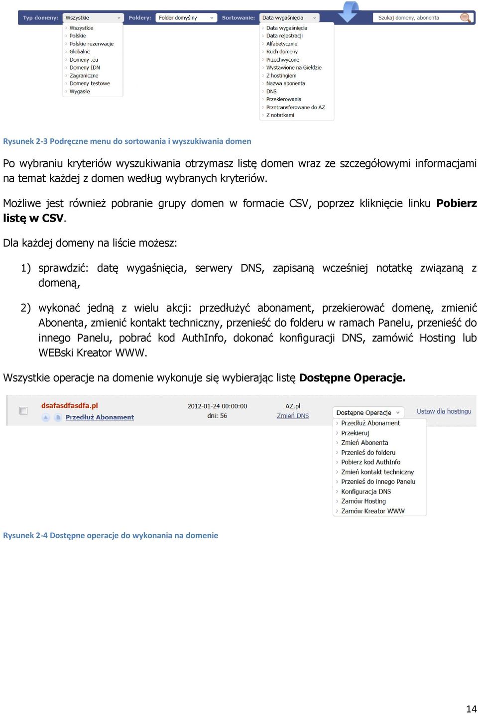 Dla każdej domeny na liście możesz: 1) sprawdzić: datę wygaśnięcia, serwery DNS, zapisaną wcześniej notatkę związaną z domeną, 2) wykonać jedną z wielu akcji: przedłużyć abonament, przekierować