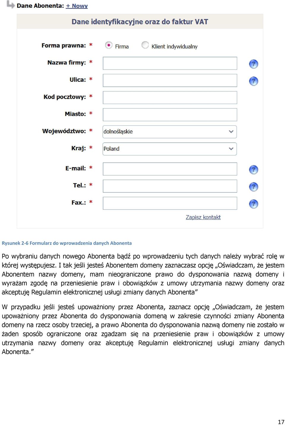 obowiązków z umowy utrzymania nazwy domeny oraz akceptuję Regulamin elektronicznej usługi zmiany danych Abonenta W przypadku jeśli jesteś upoważniony przez Abonenta, zaznacz opcję Oświadczam, że