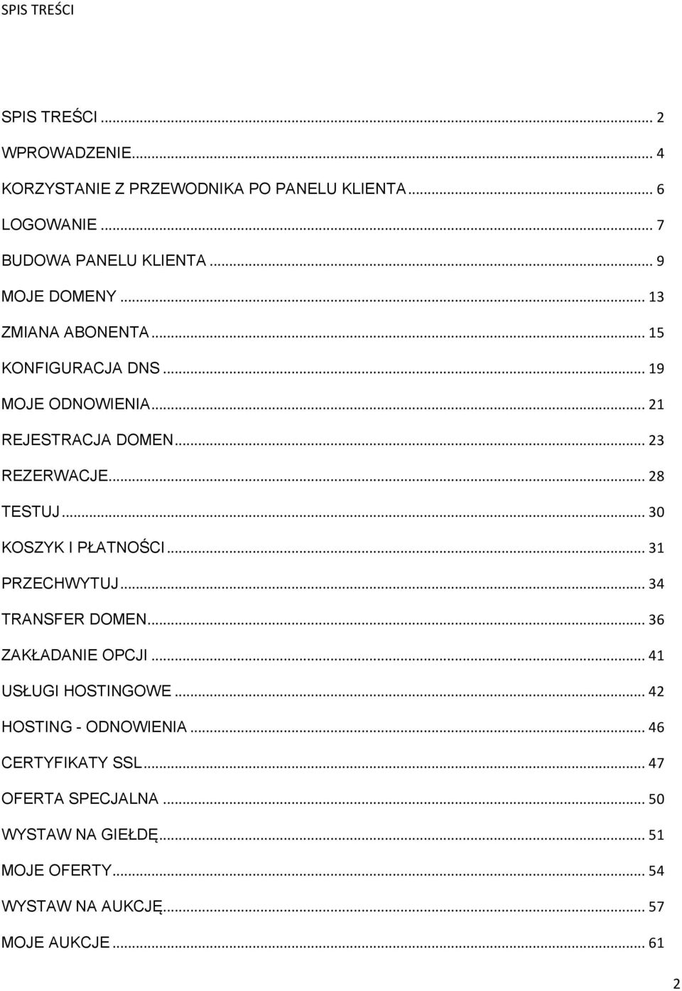 .. 30 KOSZYK I PŁATNOŚCI... 31 PRZECHWYTUJ... 34 TRANSFER DOMEN... 36 ZAKŁADANIE OPCJI... 41 USŁUGI HOSTINGOWE... 42 HOSTING - ODNOWIENIA.