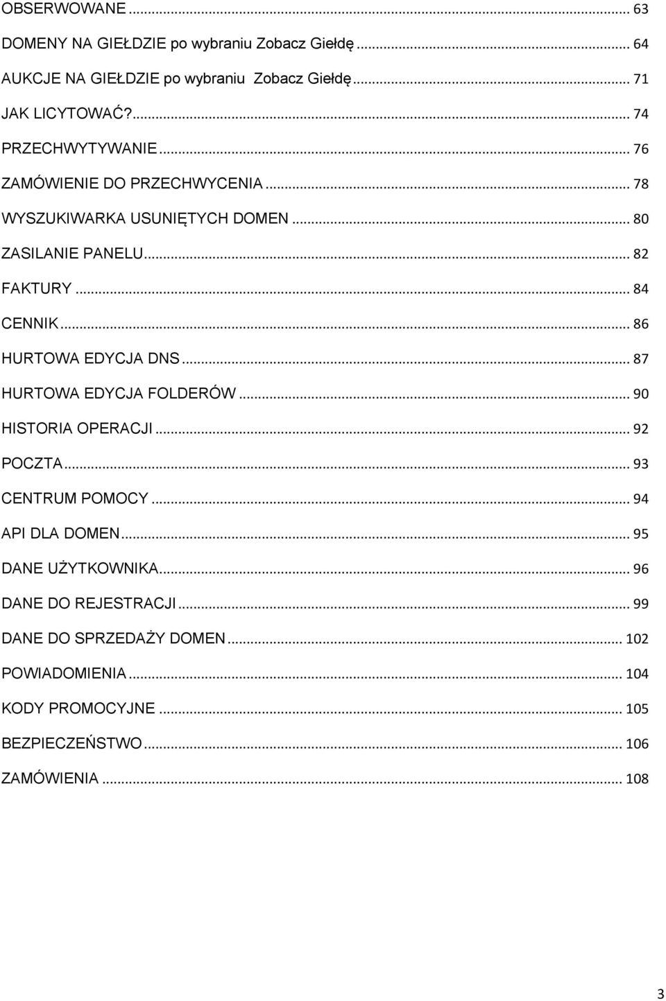 .. 86 HURTOWA EDYCJA DNS... 87 HURTOWA EDYCJA FOLDERÓW... 90 HISTORIA OPERACJI... 92 POCZTA... 93 CENTRUM POMOCY... 94 API DLA DOMEN.
