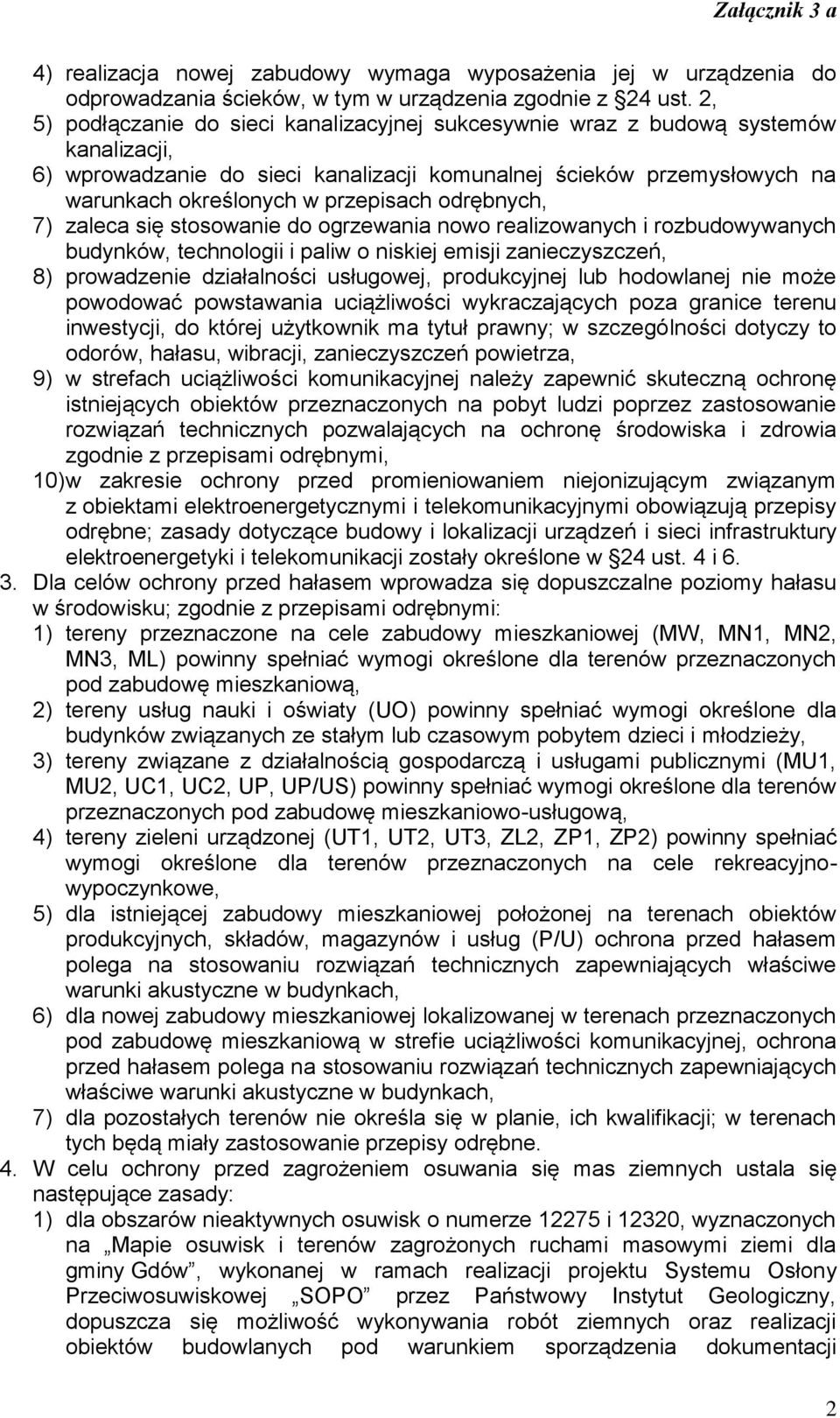 odrębnych, 7) zaleca się stosowanie do ogrzewania nowo realizowanych i rozbudowywanych budynków, technologii i paliw o niskiej emisji zanieczyszczeń, 8) prowadzenie działalności usługowej,