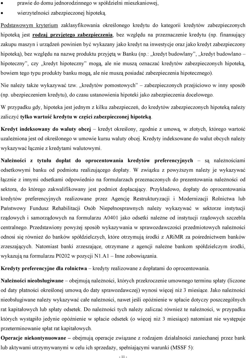 finansujący zakupu maszyn i urządzeń powinien być wykazany jako kredyt na inwestycje oraz jako kredyt zabezpieczony hipoteką), bez względu na nazwę produktu przyjętą w Banku (np.