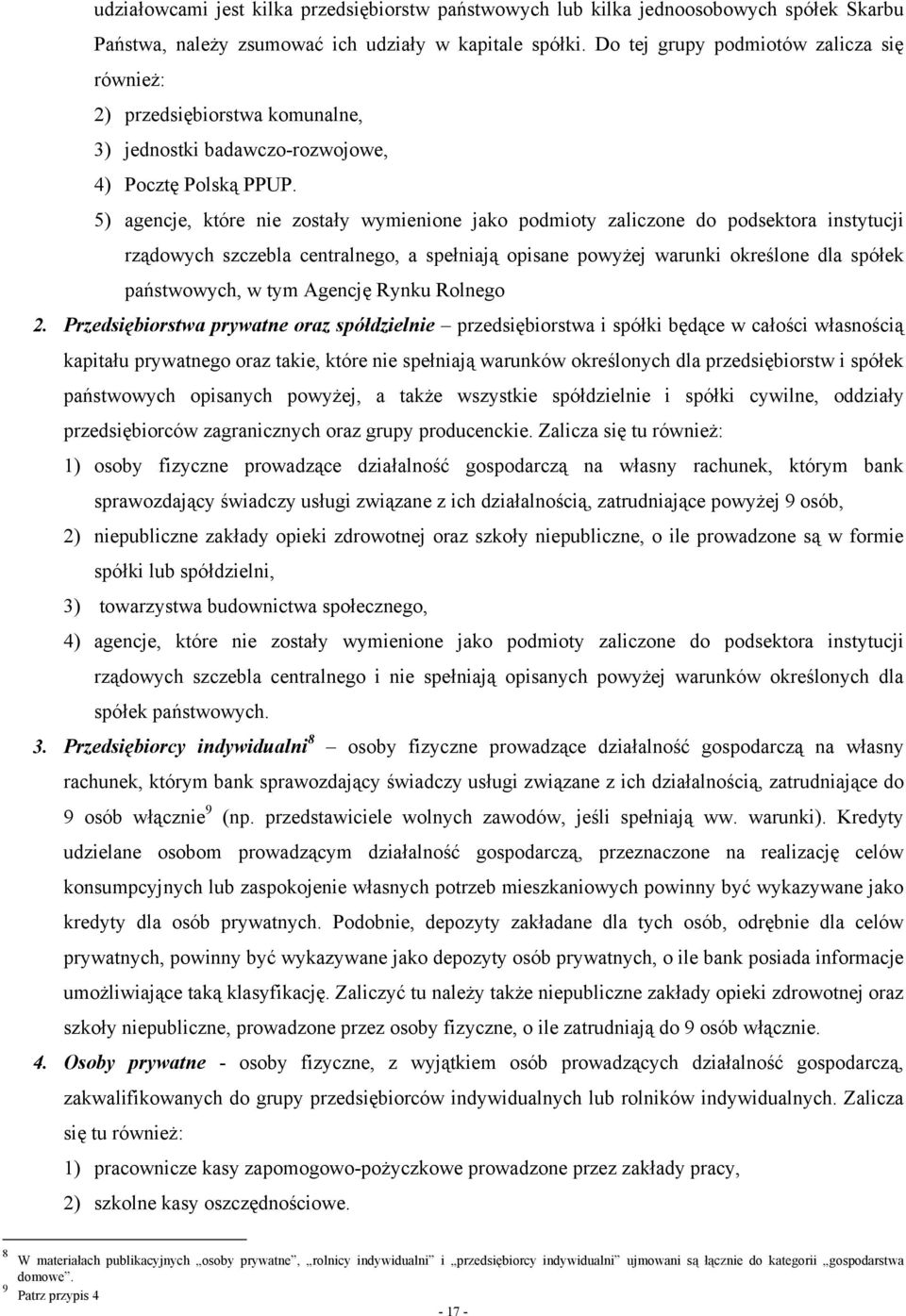 5) agencje, które nie zostały wymienione jako podmioty zaliczone do podsektora instytucji rządowych szczebla centralnego, a spełniają opisane powyżej warunki określone dla spółek państwowych, w tym